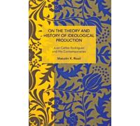 Malcolm K. Read On the Theory and History of Ideological Production: (Tascabile)