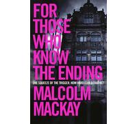 Malcolm Mackay For Those Who Know the Ending (Tascabile)
