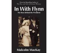 Malcolm MacKay In With Flynn, The Boss Behind the President (Tascabile)