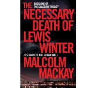 Malcolm Mackay The Necessary Death of Lewis Winter (Tascabile) Glasgow Trilogy