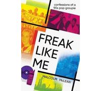 Malcolm McLean Freak Like Me: Confessions of a 90s pop groupie (Tascabile)