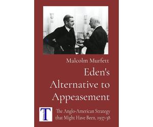 Malcolm Murfett Eden's Alternative to Appeasement (Tascabile)