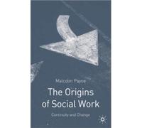 Malcolm Payne The Origins of Social Work (Tascabile)