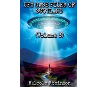 Malcolm Robinson UFO Case Files Of Scotland (Volume 3) (Tascabile)