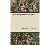 Malcolm S. Mackay Cow Range And Hunting Trail (Tascabile)
