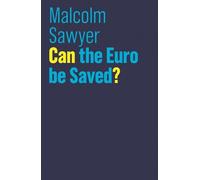 Malcolm Sawyer Can the Euro be Saved? (Copertina rigida) Future of Capitalism