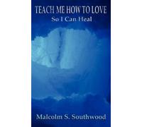 Malcolm Southwood Teach Me How to Love So I Can Heal (Tascabile)