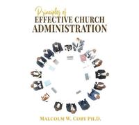 Malcolm W Coby Principles of Effective Church Administration (Tascabile)