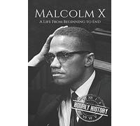 Malcolm X: A Life From Beginning to End