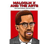 Malcolm X and the Arts: Ten Centennial Reflections