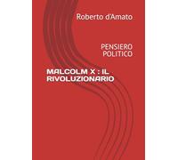 MALCOLM X : IL RIVOLUZIONARIO: PENSIERO POLITICO