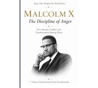MALCOLM X: THE DISCIPLINE OF ANGER: How Identity, Conflict, and Transformation Reshape Power