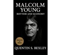 Malcolm Young: Rhythm and Economy: AC/DC’s rhythm guitarist: tracing working-class roots, studio craft, touring discipline, and legacy in modern rock guitar history
