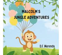 Malcolm's Jungle Adventures: Adventure Awaits! Discover the Fun of Friendship, Teamwork, and a Jungle Surprise Birthday Party.