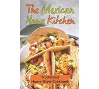 Malcom Sortore The Mexican Home Kitchen (Tascabile)