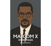 Malcom X : ses plus grands exploits en 100 pages: La parole ardente qui fait de la colère une conscience et de la dignité une arme politique.