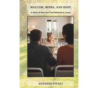 MALCOMB, MITRA, AND HOPE: A STORY OF THE LOVE THAT REFUSED TO LEAVE
