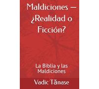 Maldiciones - ¿Realidad o Ficción?: La Biblia y las Maldiciones
