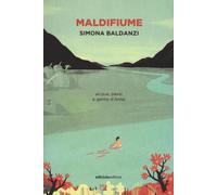 Maldifiume. Acqua, passi e gente d'Arno - Baldanzi Simona