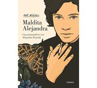 Maldita Alejandra: Una Metamorfosis Con Alejandra Pizarnik
