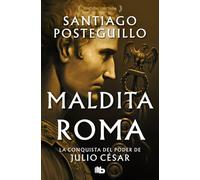 Maldita Roma (Serie Julio César 2): La conquista del poder de Julio César