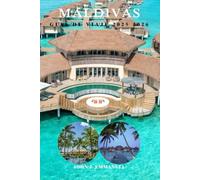 MALDIVAS GUÍA DE VIAJE 2025 2026: Planifique el viaje perfecto al paraíso, las mejores islas, resorts, actividades, consejos locales e itinerarios económicos para visitantes primerizos