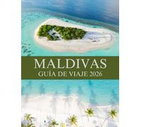 MALDIVAS GUÍA DE VIAJE 2026
