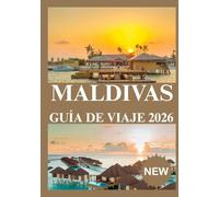 MALDIVAS GUÍA DE VIAJE 2026