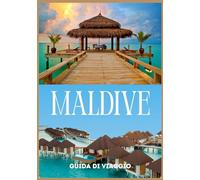 MALDIVE GUIDA DI VIAGGIO 2026