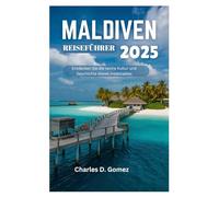 MALDIVEN REISEFÜHRER 2025: Entdecken Sie die reiche Kultur und Geschichte dieses Inselstaates