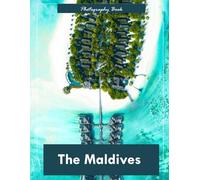 Maldives: A Visual Journey Through Paradise - Stunning Photography of Turquoise Lagoons, Overwater Bungalows, and Pristine Island Beauty