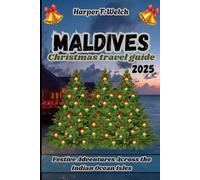 Maldives Christmas travel guide 2025: Festive Adventures Across the Indian Ocean Isles