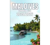 Maldives Companion Guide 2025/2026: Everything You Need for a Perfect Trip: Updated Tips, Itineraries, and Hidden Gems for the Modern Explorer