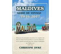 MALDIVES GUIDE DE VOYAGE 2026 - 2027: Découvrez les principales attractions, les complexes de luxe, la cuisine incontournable, les activités ... inoubliables aux Maldives en 2026-2027