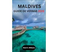 MALDIVES GUIDE DE VOYAGE 2026: Votre guide étape par étape pour planifier des vacances en bord de mer, des transferts sans encombre et des aventures maritimes mémorables.