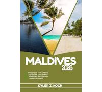 MALDIVES GUIDE DE VOYAGE: Découvrez les meilleures attractions, activités de plein air, trésors cachés et excursions d'une journée pour les voyageurs aventureux