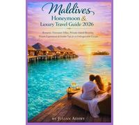 Maldives Honeymoon & Luxury Travel Guide 2026: Romantic Overwater Villas, Private Island Resorts, Dream Experiences & inside Tips for an unforgettable Escape