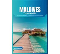 Maldives Travel Guide 2024: The Ultimate Book To Exploring The Charms Of Maldives