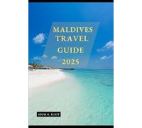 MALDIVES TRAVEL GUIDE 2025