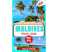 Maldives Travel Guide 2025-2026: Discover Luxury Resorts, Crystal-Clear Waters, Snorkeling & Diving, Overwater Villas, Stunning Beaches, and Ultimate Romantic Getaways with Expert Travel Tips