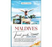 Maldives Travel Guide 2025-2026: Explore Hidden Islands, Snorkeling Hotspots, Local Culture, Budget Tips, Luxury Resorts, and Dream Itineraries for Your Perfect Maldivian Escape