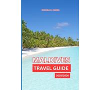 MALDIVES TRAVEL GUIDE 2025/2026: Your Essential Companion to Discovering the Islands’ Hidden Charms