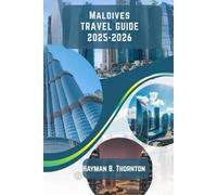 Maldives Travel Guide 2025-2026: Your Passport to Paradise: Crafting Unforgettable Maldivian Adventures in 2025-2026