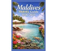 Maldives Travel Guide 2026-2027: Cruise, Insider Tips, Itineraries, and Adventures