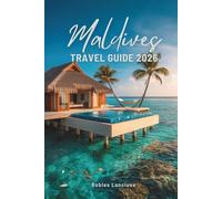MALDIVES TRAVEL GUIDE 2026: Discover the Serenity of the Indian Ocean Paradise