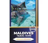 MALDIVES TRAVEL GUIDE 2026: Essential Guidance for Exploring Islands, Choosing Premium Resorts, Snorkeling Reefs, Diving Sites, and Ocean Escapes