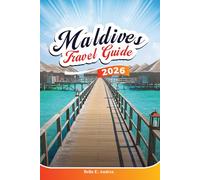 MALDIVES TRAVEL GUIDE 2026: Explore Top Destinations, Hidden Gems, Luxury Resorts, and Unforgettable Adventures in Malé and Beyond