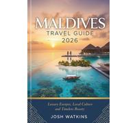Maldives Travel Guide 2026: Luxury Escapes, Local Culture, and Timeless Beauty