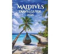 MALDIVES TRAVEL GUIDE 2026: Whispers of the Ocean, Secrets of the Islands