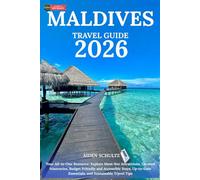 Maldives Travel Guide 2026: Your All-in-One Resource: Explore Must-See Attractions, Curated Itineraries, Budget-Friendly and Accessible Stays, Up-to-Date Essentials, and Sustainable Travel Tips